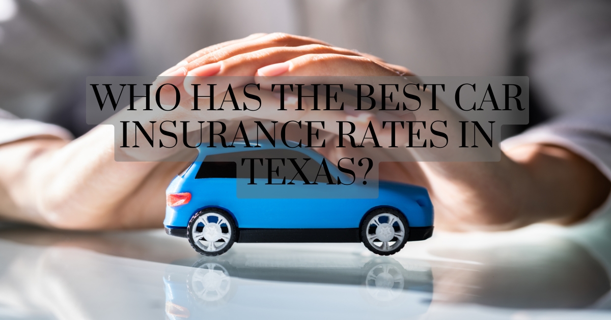 Who has the Best Car Insurance Rates in Texase